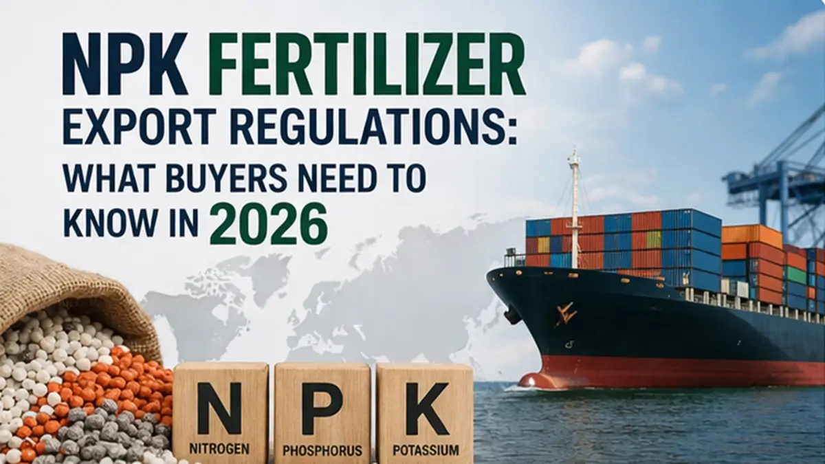 NPK Fertilizer Export Regulation What Byers need to Know in 2026